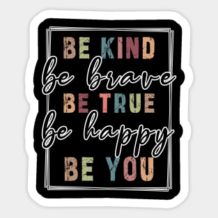 Be kind be brave be true be happy be you, inspirational tshirt, motivational tshirt, mom tshirts, gifts for her, Great holiday gift, great CHRISTMAS gift idea for her, amazing christmas gift idea for mom Sticker